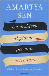 Un desiderio al giorno per una settimana. Sulla libertà, lo sviluppo e la formazione