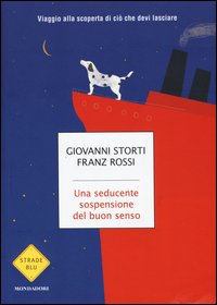 Una seducente sospensione del buon senso. Viaggio alla scoperta di ciò che devi lasciare