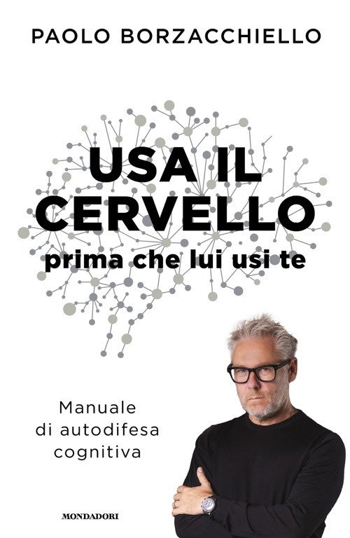 Usa il cervello prima che lui usi te. Manuale di autodifesa cognitiva