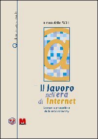 Il lavoro nell'era di Internet. Scenari e prospettive della new economy