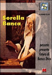 Sorella banca. Passato, presente, futuro di banca etica