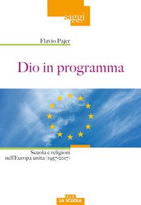 Dio in programma. Scuola e religioni nell'Europa unita (1957-2017)