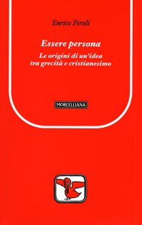 Essere persona. Le origini di un'idea tra grecità e cristianesimo