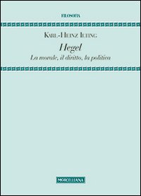 Hegel. La morale, il diritto, la politica