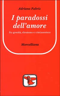 I paradossi dell'amore. Tra grecità, ebraismo e cristianesimo