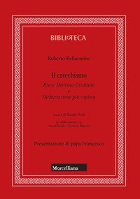 Il catechismo. Breve dottrina cristiana e dichiarazione più copiosa