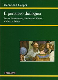Il pensiero dialogico. Franz Rosenzweig, Ferdinand Ebner e Martin Buber
