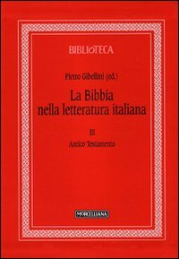 La Bibbia nella letteratura italiana. Vol. 3: La letteratura dal Medioevo al Rinascimento.