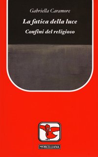 La fatica della luce. Confini del religioso