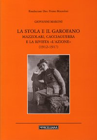 La stola e il garofano. Mazzolari, Cacciaguerra e la rivista «L'azione» (1912-1917)