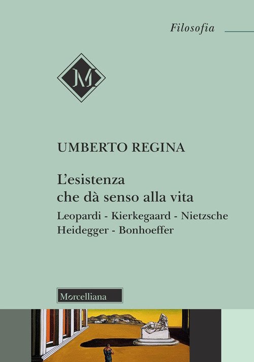L'esistenza che dà senso alla vita. Leopardi. Kierkegaard. Nietzsche. Heidegger. Bonhoeffer