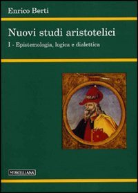 Nuovi studi aristotelici. Vol. 1: Epistemologia, logica e dialettica.