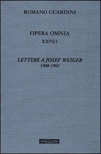 Opera omnia. Vol. 26/1: Lettere a Josef Weiger. 1908-1962.