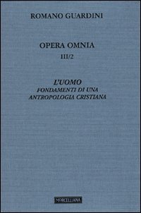 Opera omnia. Vol. 3/2: L'uomo. Fondamenti di una antropologia cristiana.