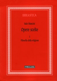 Opere scelte. Vol. 1: Filosofia della religione.