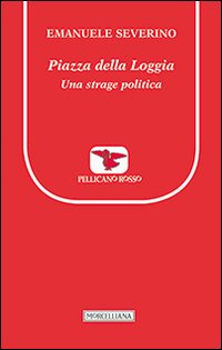 Piazza della Loggia. Una strage politica