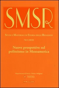 SMSR. Studi e materiali di storia delle religioni (2010). Vol. 76/2: Nuove prospettive sul politeismo in Mesoamerica.