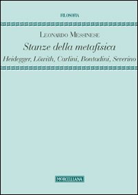 Stanze della metafisica. Heidegger, Löwith, Carlini, Bontadini, Severino