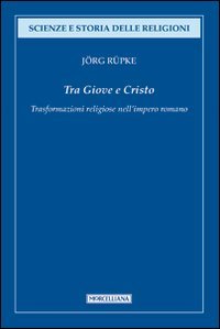 Tra Giove e Cristo. Trasformazioni religiose nell'impero romano