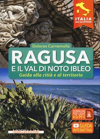 Ragusa e il Val di Noto Ibleo. Guida alla città e al territorio