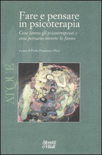 Atque. Vol. 5: Fare e pensare in psicoterapia. Cosa fanno gli psicoterapeuti e cosa pensano mentre lo fanno.