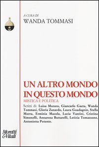 Un altro mondo in questo mondo. Mistica e politica