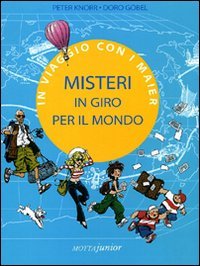 Misteri in giro per il mondo. In viaggio con i Maier