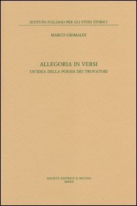 Allegoria in versi. Un'idea della poesia dei trovatori
