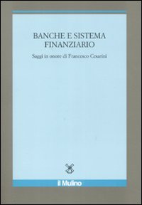 Banche e sistema finanziario. Saggi in onore di Francesco Cesarini