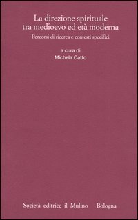 La direzione spirituale tra Medioevo ed età moderna. Percorsi di ricerca e contesti specifici