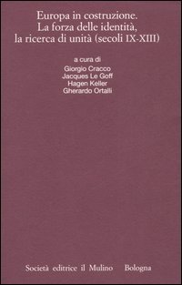 Europa in costruzione. La forza delle identità, la ricerca di unità (secoli IX-XIII). Atti della XLVI settimana di studio (Trento, 15-19 settembre 2003)