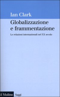 Globalizzazione e frammentazione. Le relazioni internazionali nel XX secolo
