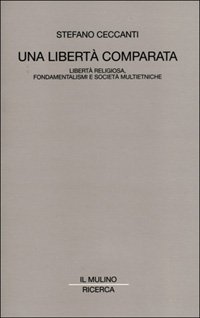 Una libertà comparata. Libertà religiosa, fondamentalismi e società multietniche