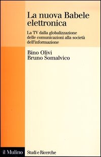 La nuova Babele elettronica. La Tv dalla globalizzazione delle comunicazioni alla società dell'informazione