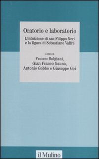 Oratorio e laboratorio. L'intuizione di san Filippo Neri e la figura di Sebastiano Valfré
