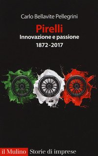 Pirelli. Innovazione e passione (1872-2017)