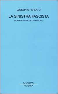 La sinistra fascista. Storia di un progetto mancato