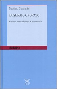 L'usuraio onorato. Credito e potere a Bologna in età comunale