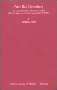 Verso Bad Godesberg. La socialdemocrazia e le scienze sociali di fronte alla nuova società tedesca (1945-1963)