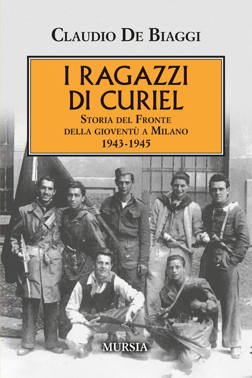 I ragazzi di Curiel. Storia del Fronte della gioventù a Milano 1943-1945