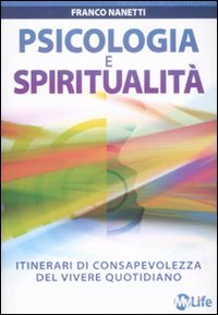 Psicologia e spiritualità. Itinerari di consapevolezza del vivere quotidiano