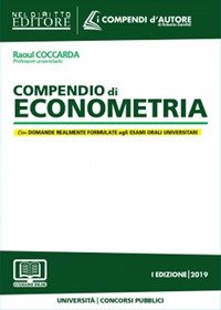 Compendio di econometria. Analisi della disciplina e degli istituti. Domande formulate agli esami universitari e di Avvocato, Magistrato e ai Concorsi pubblici