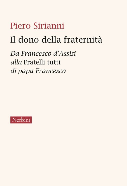 Il dono della fraternità. Da Francesco d'Assisi alla Fratelli tutti di papa Francesco