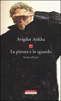 La pittura e lo sguardo. Scritti sull'arte