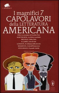 I magnifici 7 capolavori della letteratura americana: Il richiamo della foresta­Moby Dick­Gordon Pym­Giro di vite­Il grnde Gat