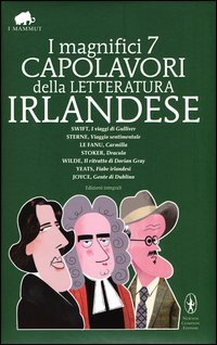 I magnifici 7 capolavori della letteratura irlandese: I viaggi di Gulliver­Viaggio sentimentale­Carmilla­Dracula­Il ritratto d