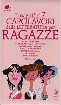 I magnifici 7 capolavori della letteratura per ragazze: Piccole donne­Alice nel paese delle meraviglie­Ragione e sentimento­Il