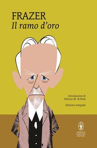 Il ramo d'oro. Studio sulla magia e sulla religione