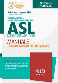 Collaboratore e assistente amministrativo Asl Aziende Sanitarie Locali. Manuale + Raccolta normativa per tutti i concorsi