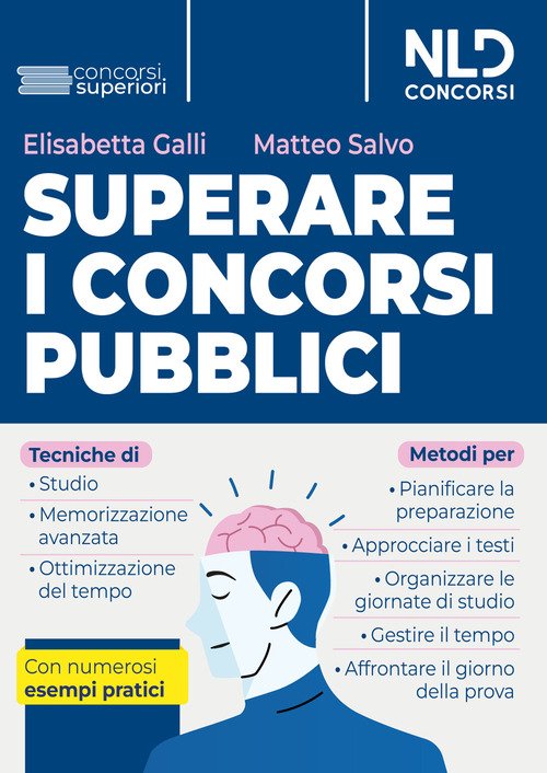 Superare i concorsi pubblici. Tecniche di studio e di memorizzazione, metodi di pianificazione e organizzazione dello studio. Con numerosi esempi pratici
